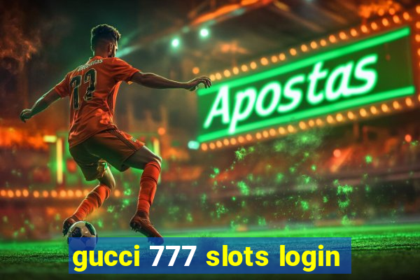 gucci 777 slots login